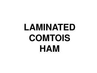 LAMINATED COMTOIS HAM