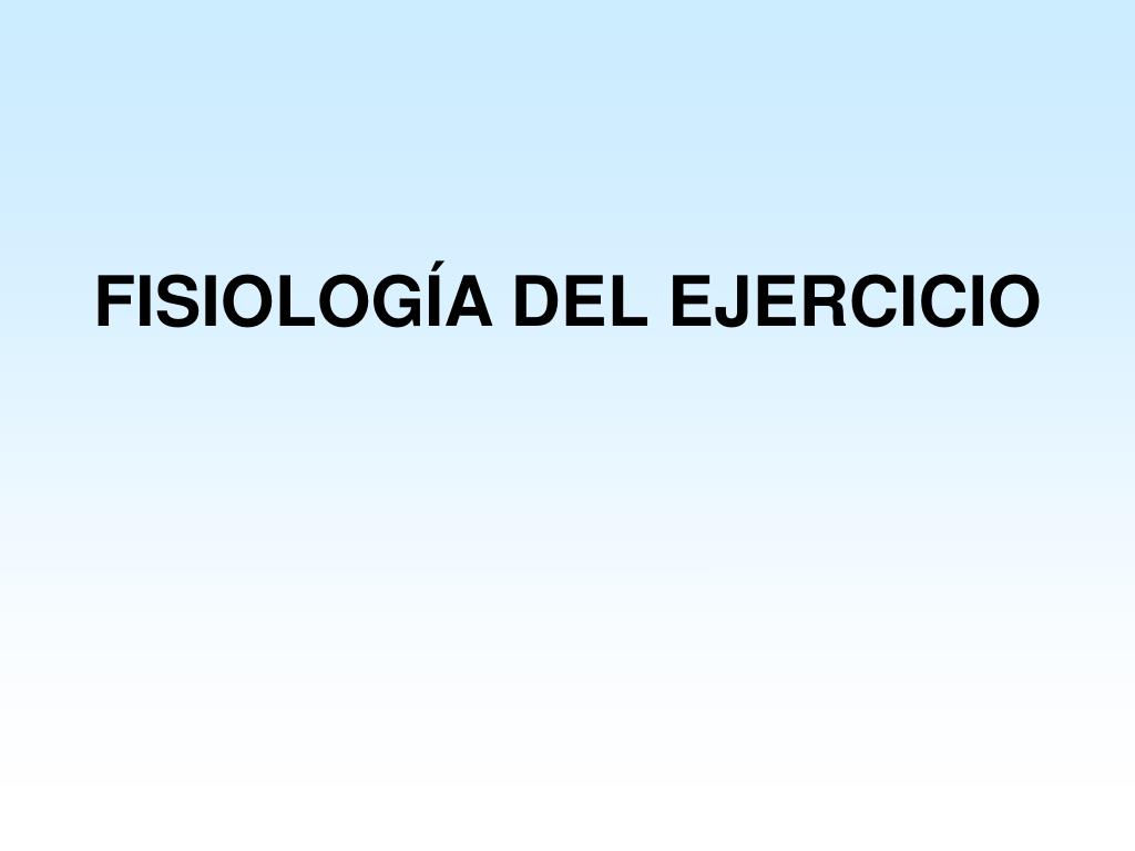 PPT - FISIOLOGÍA DEL EJERCICIO PowerPoint Presentation, free download ...