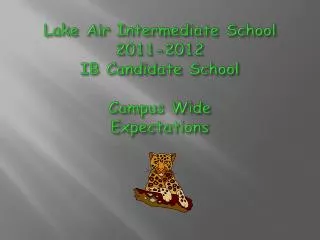 Lake Air Intermediate School 2011-2012 IB Candidate School Campus Wide Expectations
