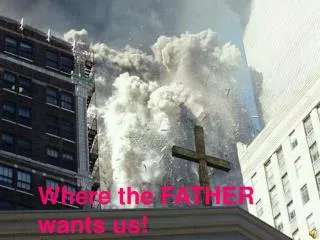 Where the FATHER wants us!