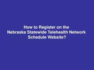 How to Register on the Nebraska Statewide Telehealth Network Schedule Website?
