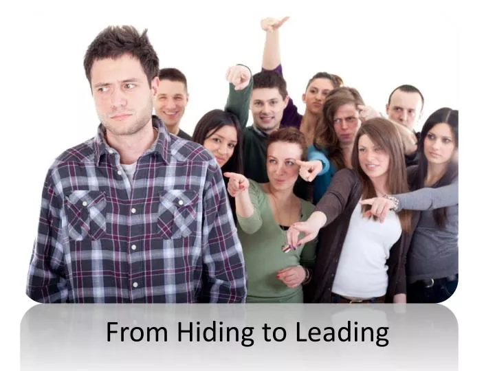 from hiding to leading