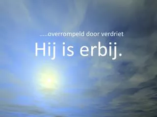 hij is erbij