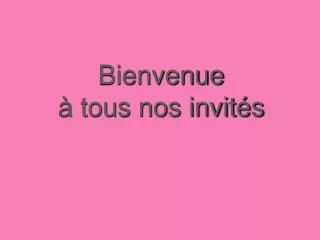 bienvenue tous nos invit s