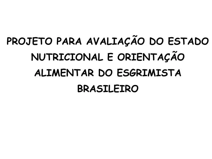 projeto para avalia o do estado nutricional e orienta o alimentar do esgrimista brasileiro