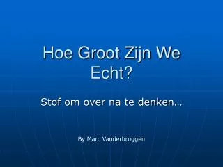 hoe groot zijn we echt