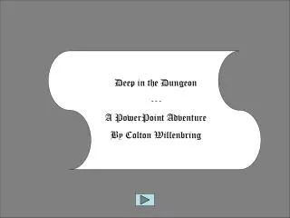 Deep in the Dungeon --- A PowerPoint Adventure By Colton Willenbring