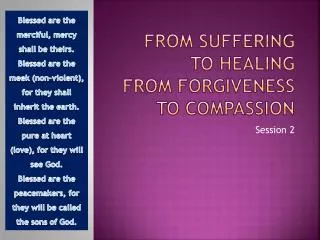From Suffering to Healing From Forgiveness to Compassion