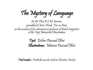 The Mystery of Language for Dr Theo A.J.M. Janssen, granddad of Joris, Derek, Tim en Noor,