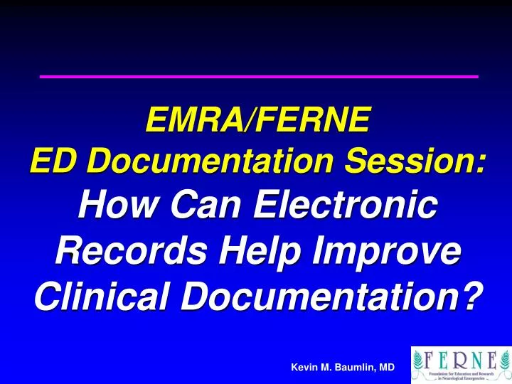 emra ferne ed documentation session how can electronic records help improve clinical documentation