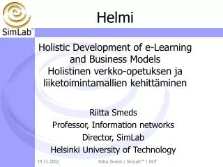 Riitta Smeds P rofessor, I nformation networks Director, SimLab