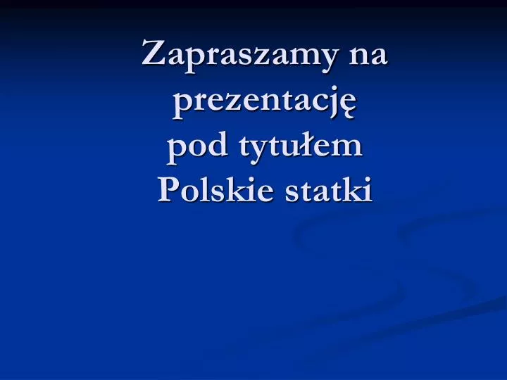 zapraszamy na prezentacj pod tytu em polskie statki