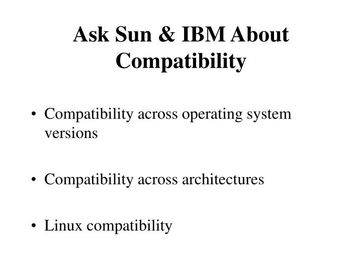 ask sun ibm about compatibility