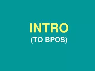 INTRO (TO BPOS)