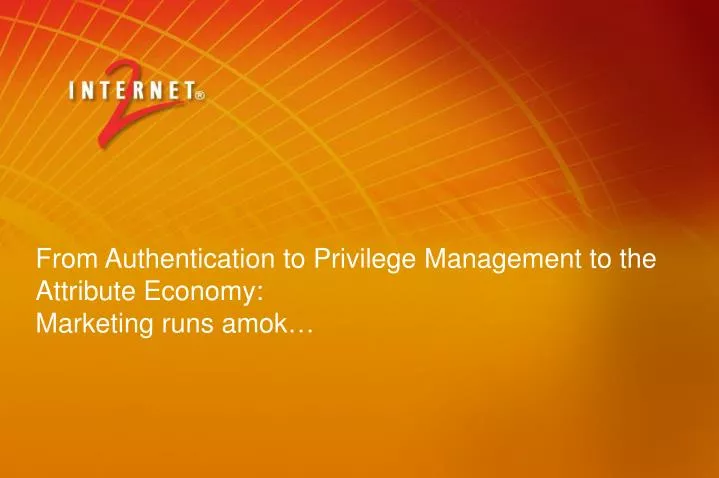from authentication to privilege management to the attribute economy marketing runs amok