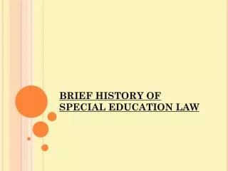 BRIEF HISTORY OF SPECIAL EDUCATION LAW