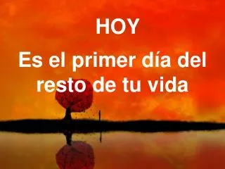 hoy es el primer d a del resto de tu vida