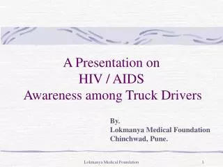A Presentation on HIV / AIDS Awareness among Truck Drivers