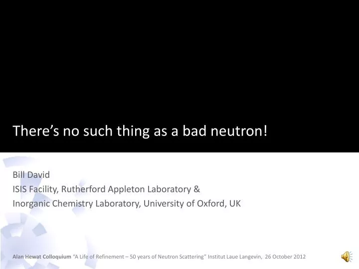 there s no such thing as a bad neutron