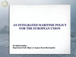 AN INTEGRATED MARITIME POLICY FOR THE EUROPEAN UNION Dr Saima Kalev ,