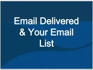 Email Delivered &amp; Your Email List