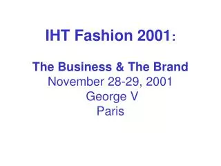 IHT Fashion 2001 : The Business &amp; The Brand November 28-29, 2001 George V Paris