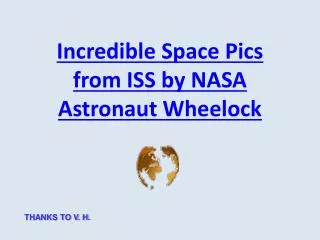 Incredible Space Pics from ISS by NASA Astronaut Wheelock