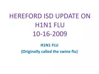 HEREFORD ISD UPDATE ON H1N1 FLU 10-16-2009