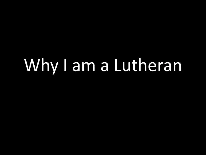 why i am a lutheran