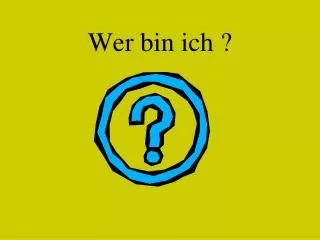 wer bin ich