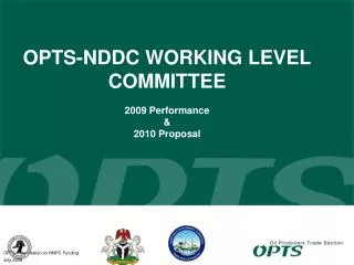 OPTS-NDDC WORKING LEVEL COMMITTEE 2009 Performance &amp; 2010 Proposal