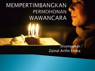 mempertimbangkan permohonan wawancara