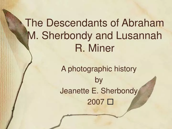 the descendants of abraham m sherbondy and lusannah r miner