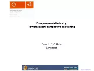 European mould industry: Towards a new competitive positioning Eduardo J. C. Beira J. Menezes