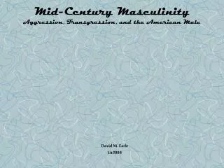 Mid-Century Masculinity Aggression, Transgression, and the American Male