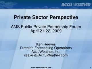 Private Sector Perspective AMS Public-Private Partnership Forum April 21-22, 2009 Ken Reeves