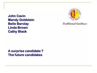 John Cavin Mandy Goldstein Belle Barclay Linda Brown Cathy Black A surprise candidate ?