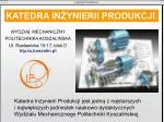 KATEDRA INŻYNIERII PRODUKCJI - slide 1