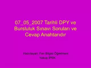 07 05 2007 tarihli dpy ve bursluluk s nav sorular ve cevap anahtar d r