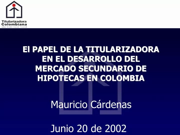 el papel de la titularizadora en el desarrollo del mercado secundario de hipotecas en colombia