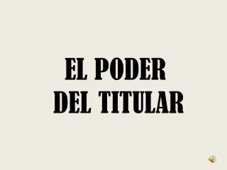 el poder del titular
