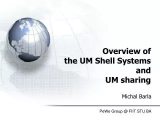 Overview of the UM Shell Systems and UM sharing