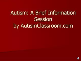 Autism: A Brief Information Session by AutismClassroom