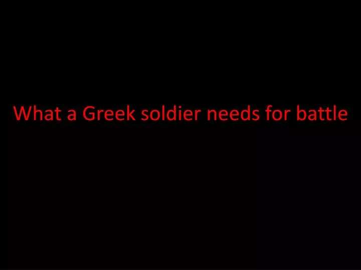 what a greek soldier needs for battle