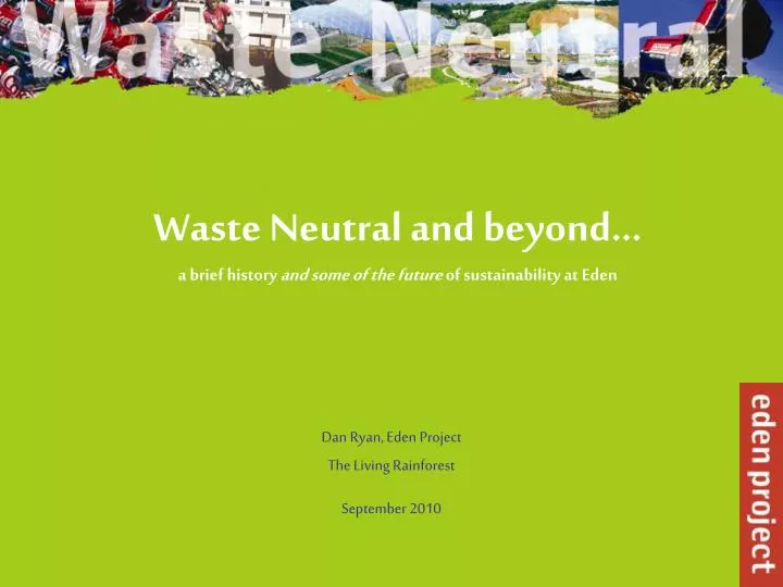 waste neutral and beyond a brief history and some of the future of sustainability at eden