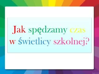 jak sp dzamy czas w wietlicy szkolnej