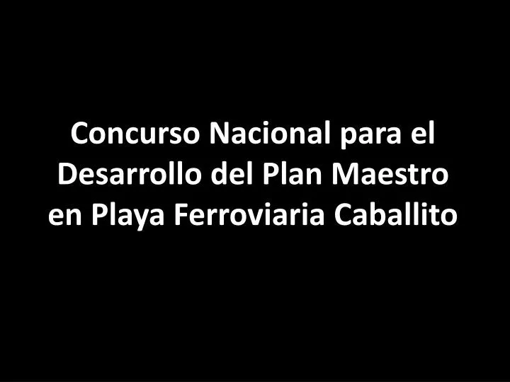 concurso nacional para el desarrollo del plan maestro en playa ferroviaria caballito