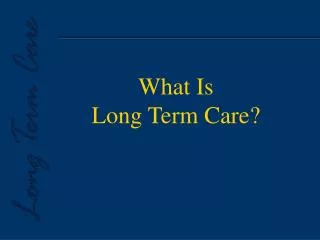 What Is Long Term Care?