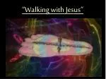 “Walking with Jesus” - slide 1