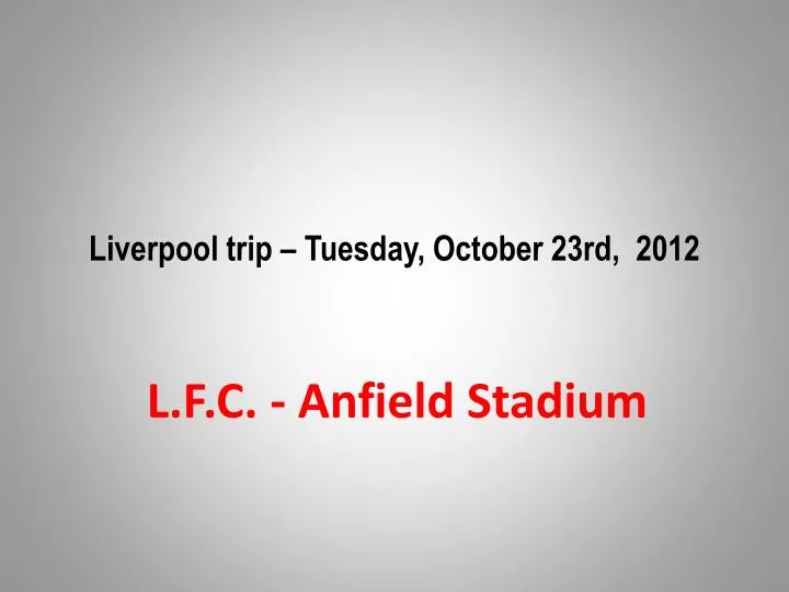liverpool trip tuesday october 23rd 2012
